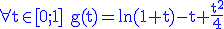 3$\rm \blue \forall t\in[0;1] g(t)=\ln(1+t)-t+\frac{t^2}{4}